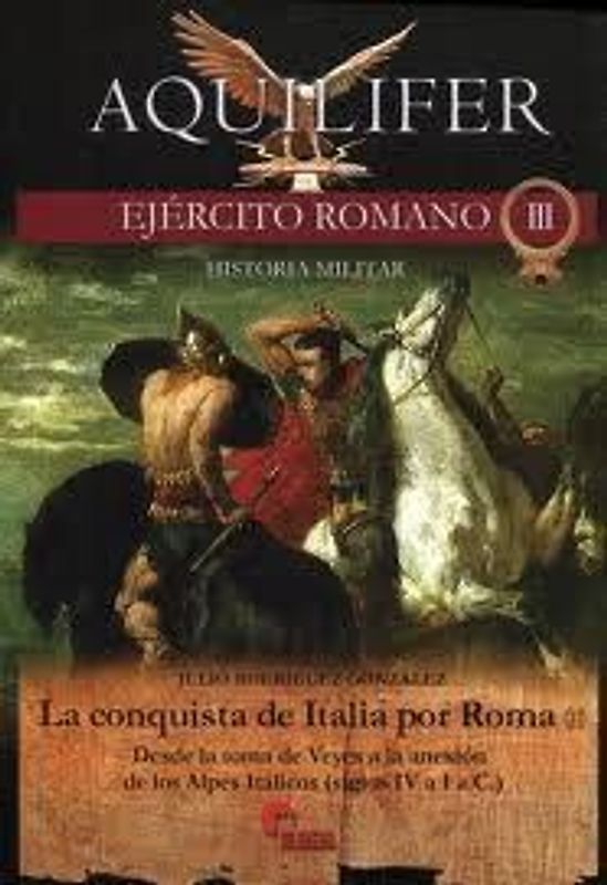 La conquista de Italia por Roma II : desde la toma de Veyes a la anexión de los Alpes Itálicos (siglos IV a I a.C.)