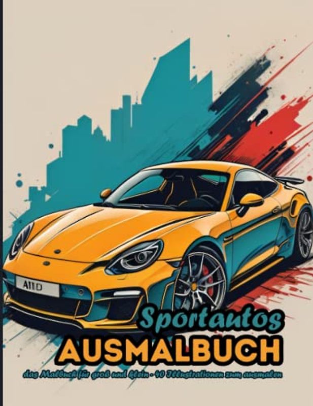 Sportautos Ausmalbuch: das Malbuch für große und klein - 40 Illustrationen zum ausmalen (Fahrzeuge - Ausmalbücher)