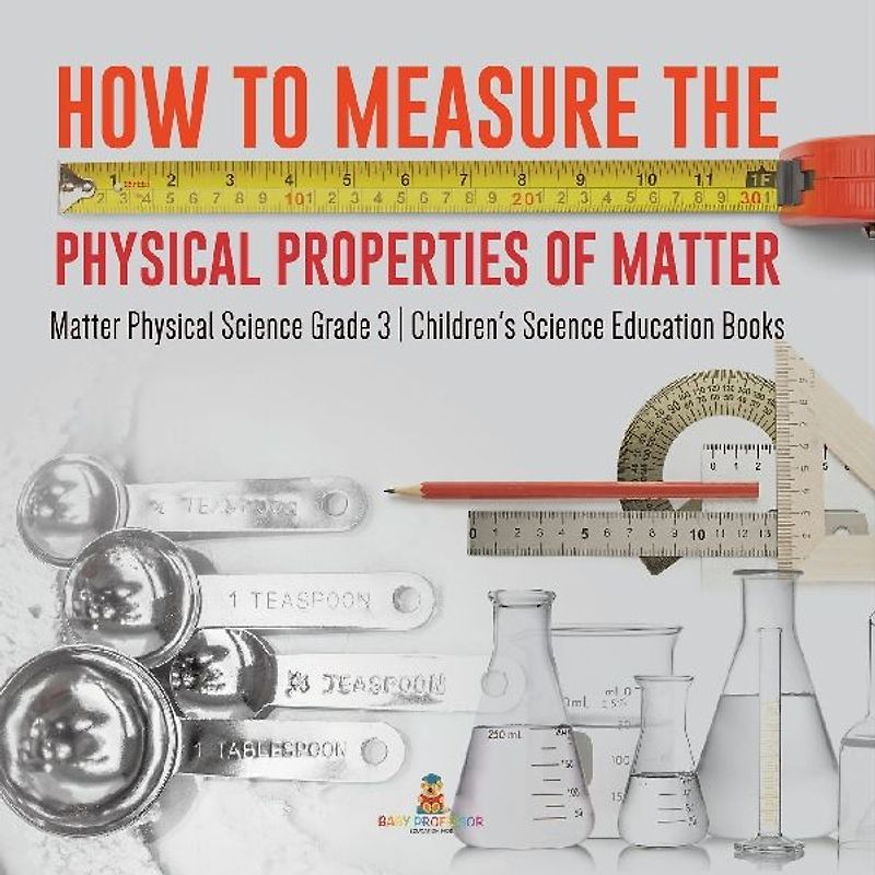 How to Measure the Physical Properties of Matter | Matter Physical Science Grade 3 | Children's Science Education Books