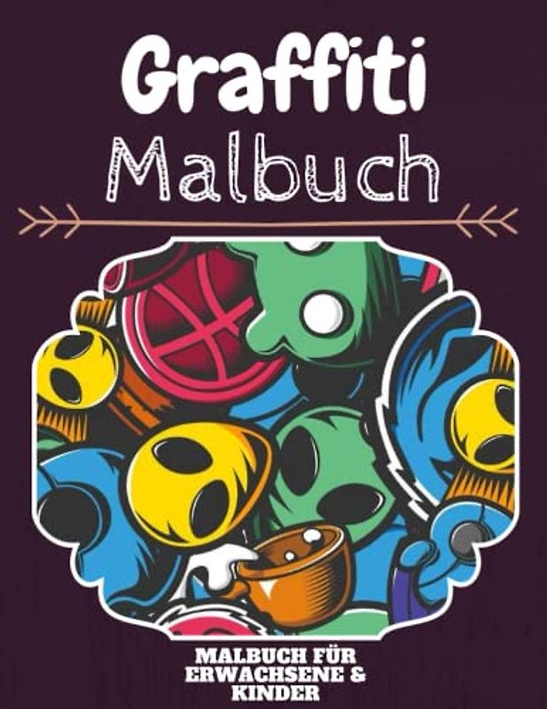 Graffiti Malbuch: HOHE QUALITÄT: Lustiges Graffiti Malbuch für Kinder Und Erwachsene: Süßes Graffiti-Malbuch für Kinder und Kleinkinder-Spaß Designs für Jungen und Mädchen (Vorschule)