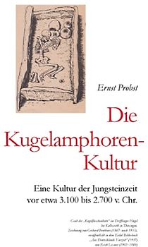 Die Kugelamphoren-Kultur: Eine Kultur der Jungsteinzeit vor etwa 3.100 bis 2.700 v. Chr. (Bücher von Ernst Probst über die Steinzeit)