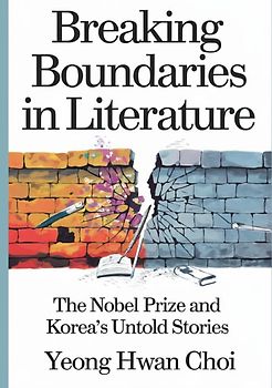 Breaking Boundaries in Literature : The Nobel Prize and Korea’s Untold Stories