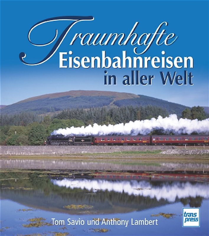 Traumhafte Eisenbahnreisen in aller Welt