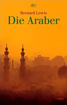 Die Araber. Aufstieg und Niedergang eines Weltreichs