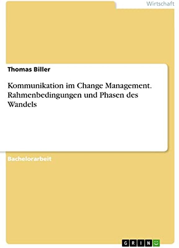 Kommunikation im Change Management. Rahmenbedingungen und Phasen des Wandels