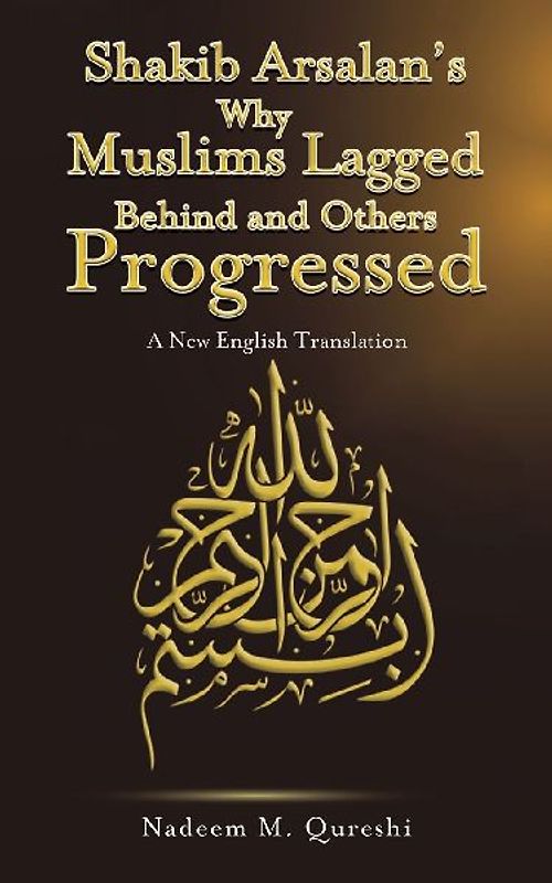 Shakib Arsalan's Why Muslims Lagged Behind and Others Progressed
