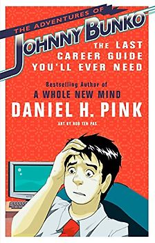 The Adventures of Johnny Bunko: The Last Career Guide You'll Ever Need - Daniel H. Pink