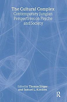 The Cultural Complex: Contemporary Jungian Perspectives on Psyche and Society