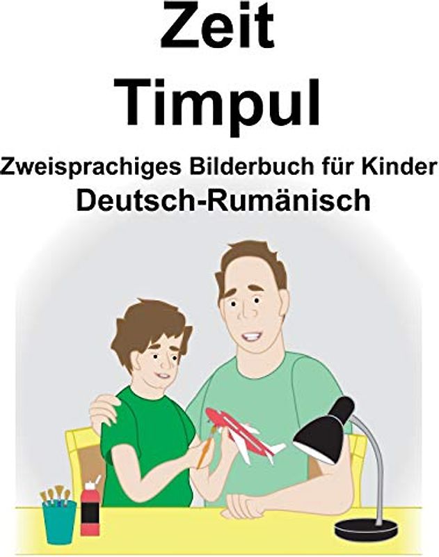 Deutsch-Rumänisch Zeit/Timpul Zweisprachiges Bilderbuch für Kinder