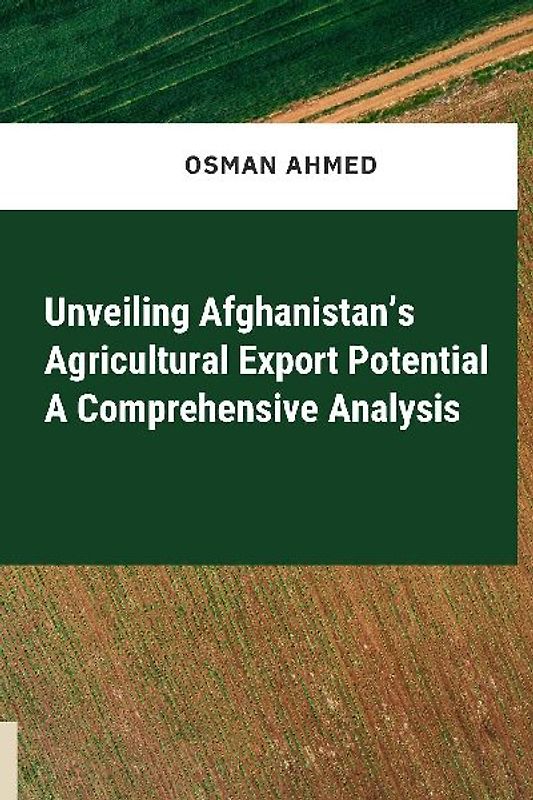 Unveiling Afghanistan's Agricultural Export Potential A Comprehensive Analysis