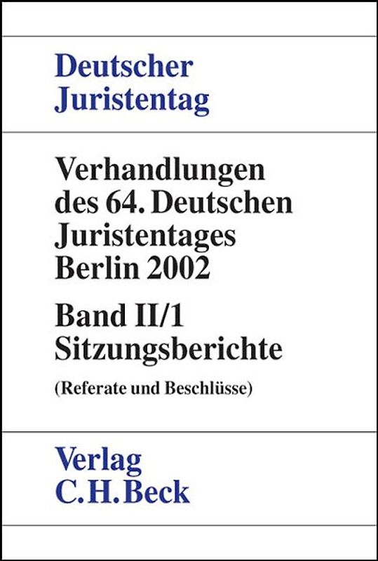 Verhandlungen des Deutschen Juristentages (64.) in Berlin 2002 / Verhandlungen des 64. Deutschen Juristentages Berlin 2002  Bd. II/1: Sitzungsberichte