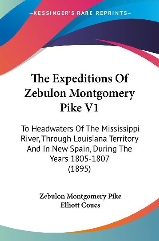 The Expeditions Of Zebulon Montgomery Pike V1