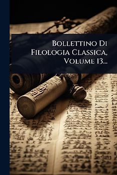 Bollettino Di Filologia Classica, Volume 13...