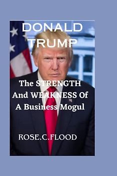 DONALD TRUMP: The Strength And Weakness Of A Business Mogul