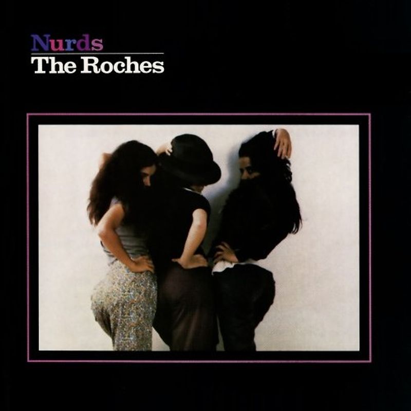 the Roches - Nurds