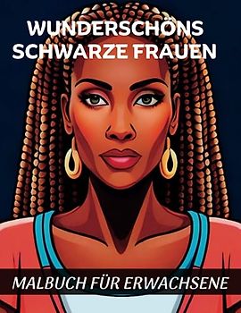 Wunderschöne schwarze Frauen Malbuch für Erwachsene: 50 Schöne Schwarz und Brauntöne Frauengesichtsporträts zur Entspannung: Eine Feier der Schwarzen Kultur und Geschichte