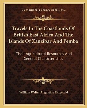 Travels In The Coastlands Of British East Africa And The Islands Of Zanzibar And Pemba