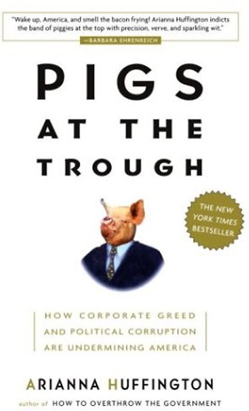 Pigs at the Trough: How Corporate Greed and Political Corruption Are Undermining America
