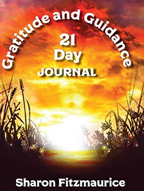 Gratitude and Guidance 21 Day Journal (Awaken Your Potential Series, Band 2)