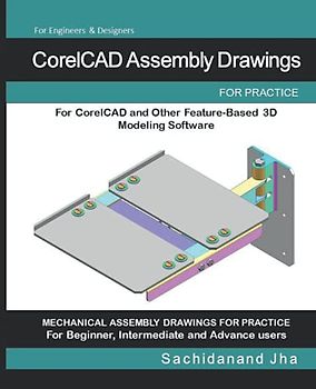 CorelCAD Assembly Drawings: Assembly Practice Drawings For CorelCAD and Other Feature-Based 3D Modeling Software