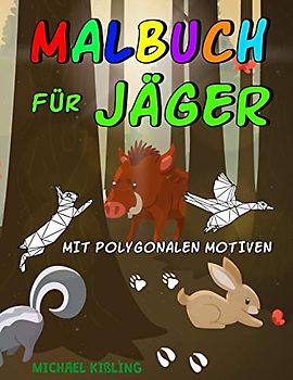 Malbuch für Jäger: Kinder Ausmalbuch mit tollen Jagd Motiven wie z. B. Wildtieren (Reh, Fuchs, Hirsch, Ente, Wildschwein, Hase,...), Jagdhorn, Geweih, Spuren, Fernglas uvm.