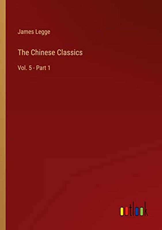The Chinese Classics: Vol. 5 - Part 1