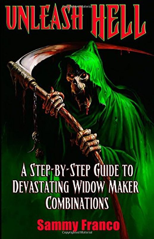Unleash Hell: A Step-by-Step Guide to Devastating Widow Maker Combinations (The Widow Maker Program Series) - Franco, Sammy