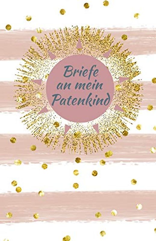 Briefe an mein Patenkind: Blanko Buch zum Selberschreiben, Tagebuch für Paten
