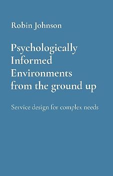 Psychologically Informed Environments     from the ground up