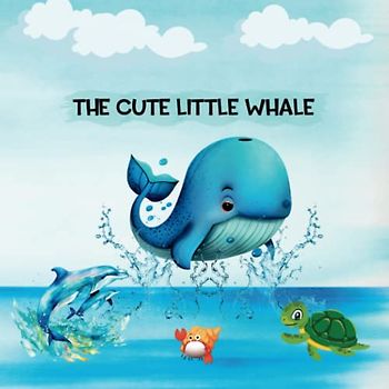 The Cute Little Whale: An Impressive Picture Book for Toddlers to Discover the Wonders of the Sea