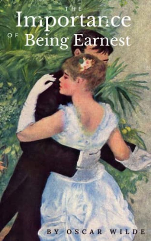 The Importance of Being Earnest A Trivial Comedy for Serious People: Oscar Wilde