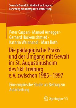 Die pädagogische Praxis und der Umgang mit Gewalt im St. Augustinusheim des SkF Freiburg e.V. zwischen 1985–1997