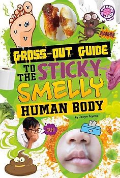 Gross-Out Guide to the Sticky, Smelly Human Body