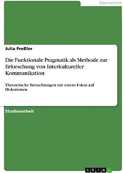 Die Funktionale Pragmatik als Methode zur Erforschung von Interkultureller Kommunikation