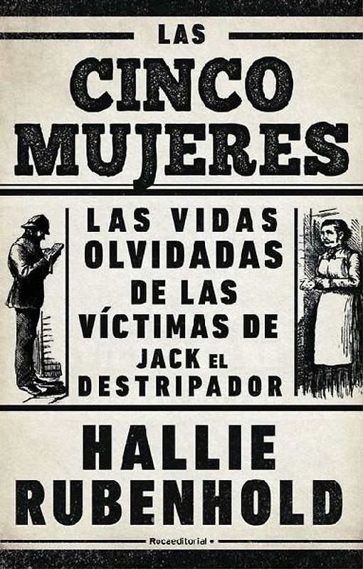 Las Cinco Mujeres: Las Vidas Olvidadas de Las Víctimas de Jack El Destripador / The Five: The Untold Lives of the Women Killed by Jack the Ripper