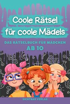 Coole Rätsel für coole Mädels: Das Rätselbuch für Mädchen ab 10 (Logikrätsel, Kreuzworträtsel, Sudoku und weitere Rätsel für Kinder) (Coole Rätsel für coole Kids, Band 1)