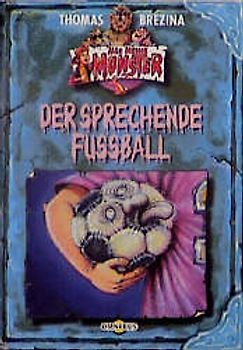 Alle meine Monster / Der sprechende Fussball. Ab 8 Jahren