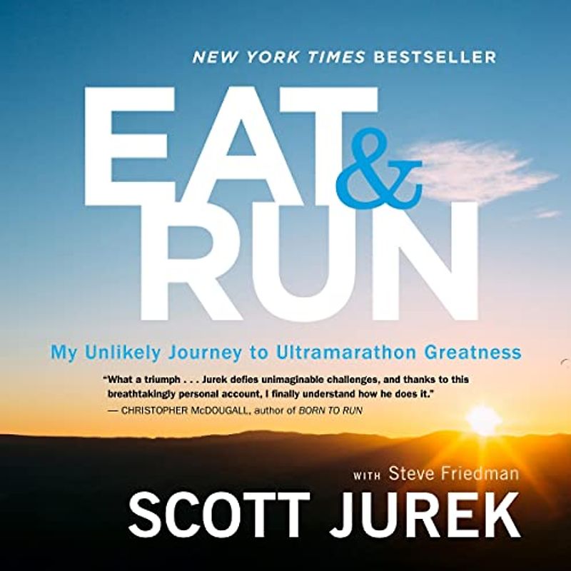 Eat & Run: My Unlikely Journey to Ultramarathon Greatness