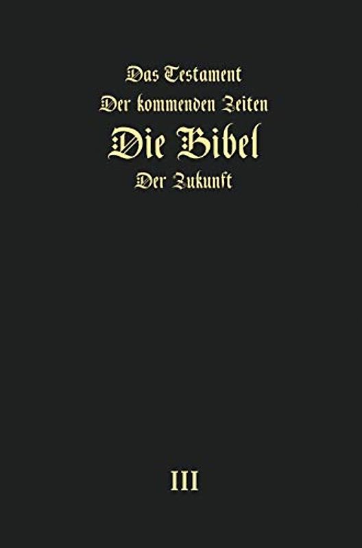 Das Testament der kommenden Zeiten - die Bibel der Zukunft - TEIL 3