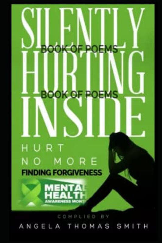 SILENTLY HURTING INSIDE; HURT NO MORE,: FINDING FORGIVENESS (Silently Hurting Inside; Hurt No More 3 Book, Band 1)