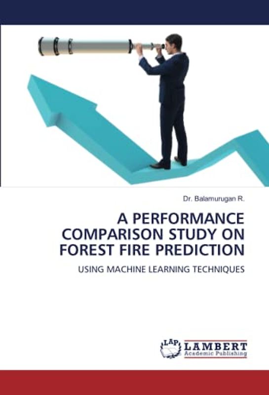 A PERFORMANCE COMPARISON STUDY ON FOREST FIRE PREDICTION: USING MACHINE LEARNING TECHNIQUES
