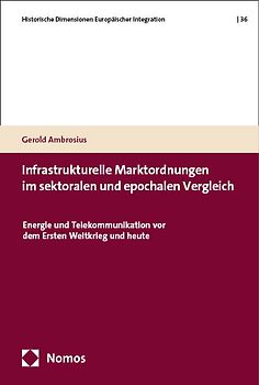Infrastrukturelle Marktordnungen im sektoralen und epochalen Vergleich