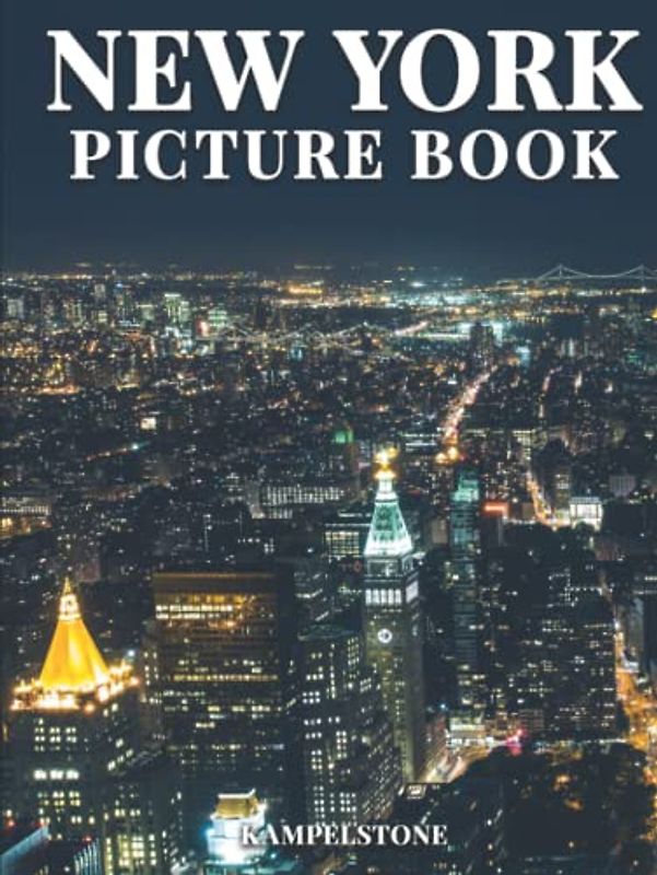 New York Picture Book: 100 Beautiful Images of the City, Parks, Architecture and More - Perfect Housewarming Gift or Hardcover Coffee Table Book