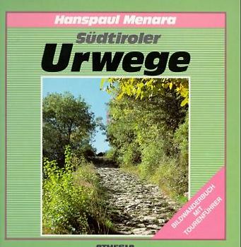 Südtiroler Urwege. Ein Bildwanderbuch