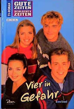 Gute Zeiten, schlechte Zeiten. TV-Roman / Vier in Gefahr
