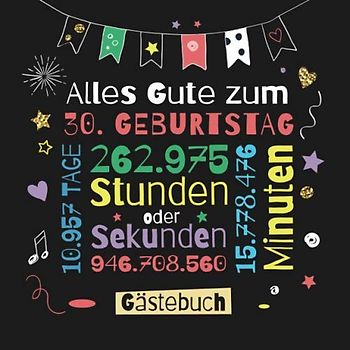 Alles Gute zum 30. Geburtstag - Gästebuch: Dekoration zur Feier vom 30.Geburtstag für Mann oder Frau - 30 Jahre Geschenk & Deko - Buch für Glückwünsche und Fotos der Gäste