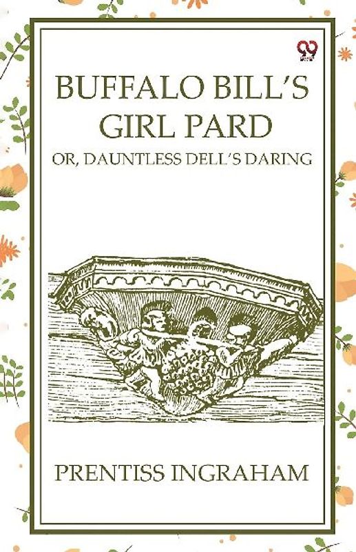 Buffalo Bill'S Girl Pard Or, Dauntless Dell's Daring