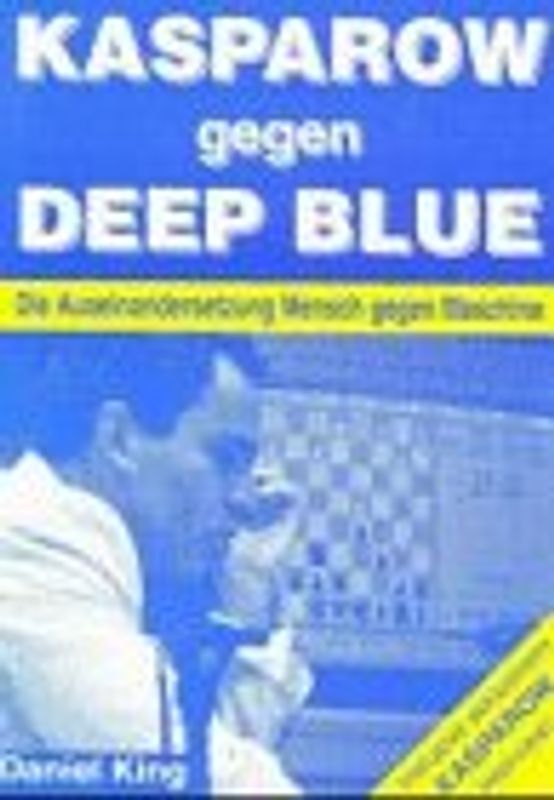 Kasparow gegen Deep Blue. Die Auseinandersetzung Mensch gegen Maschine