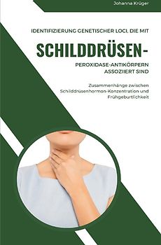 Identifizierung genetischer Loci, die mit Schilddrüsen-Peroxidase-Antikörpern assoziiert sind Zusammenhänge zwischen Schilddrüsenhormon-Konzentration und Frühgeburtlichkeit