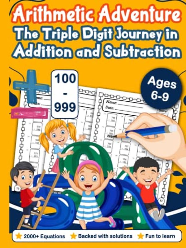 Arithmetic Adventure: The Triple Digit Journey in Addition and Subtraction For Grades 1 to Grade 3